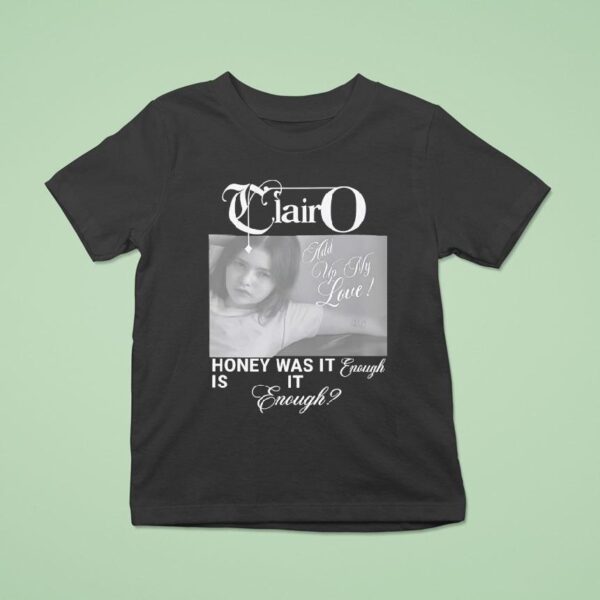 Clairo Honey Was It Enough Is It Enough T Shirt