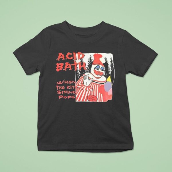 Clown Acid Bath When The Kite String Pops T Shirt