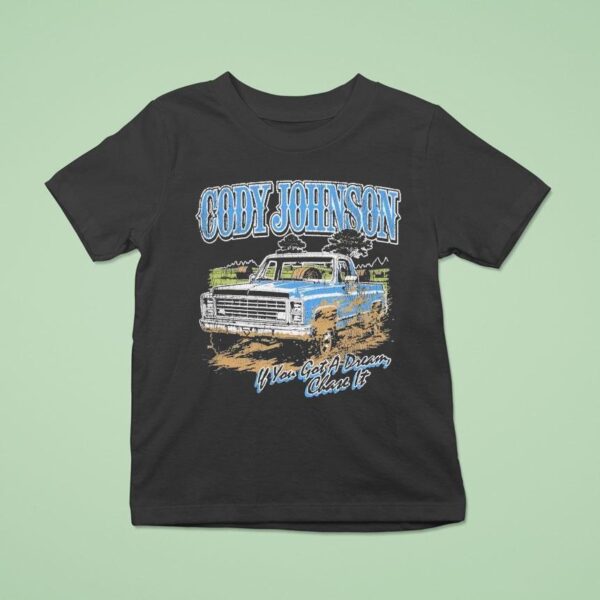 Cody Johnson If You Got A Dream Chase It Til You Can T Truck T Shirt