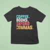 Coffee Books Oxford Commas T Shirt