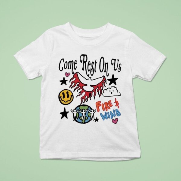 Come Rest On Us Fire Wind T Shirt