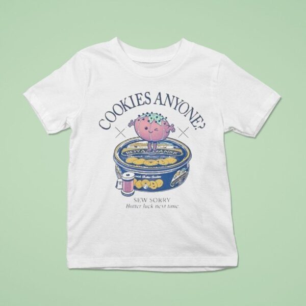 Cookies Anyone Sew Sorry Butter Luck Next Time T Shirt