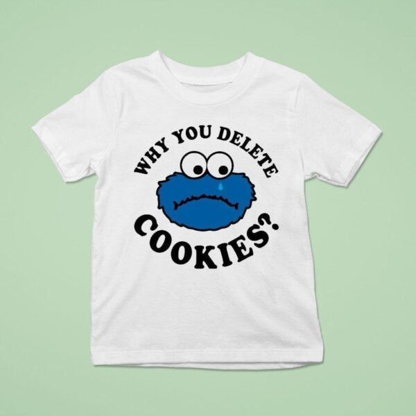 Cookies Why You Delete Monster T Shirt