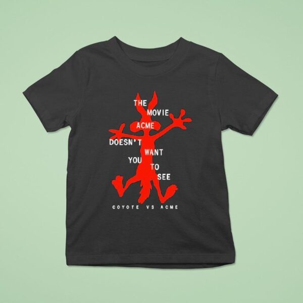 Coyote Vs Acme The Movie Acme Doesn T Want You To See T Shirt