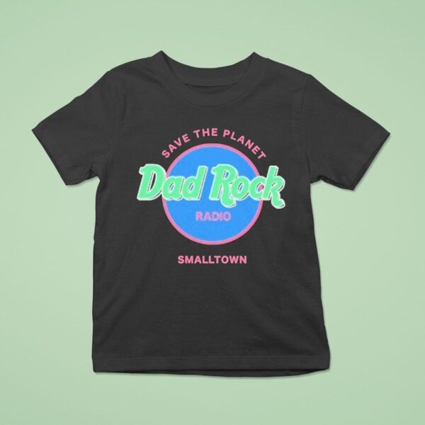 Dad Rock Radio Save The Planet Smalltown T Shirt