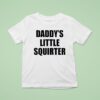 Daddy S Little Squirter T Shirt