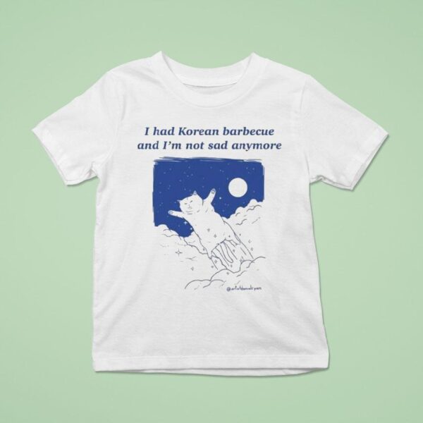 Danial Ryan I Had Korean Barbecue And I M Not Sad Anymore T Shirt