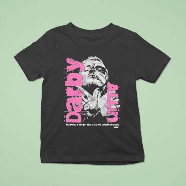 Darby Allin Nothing Over Till You Re Underground Aew T Shirt