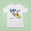 Dark Seas The Fishin Is A Little Different Out Here T Shirt
