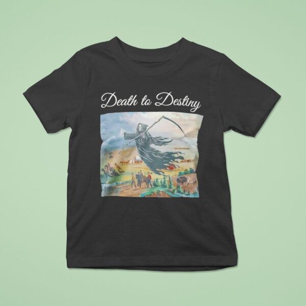 Death To Destiny T Shirt