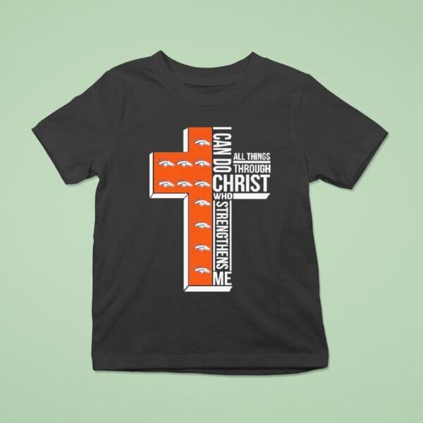 Denver Broncos I Can Do Christ All Things Through Who Strengthens Me T Shirt