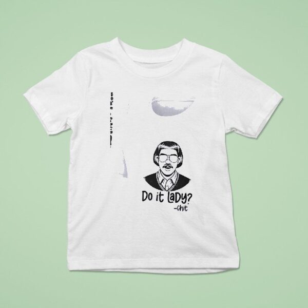 Do It Lady Chit Tour On Your Birthday All Of It At Once T Shirt