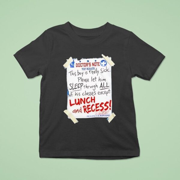 Doctor S Note Test Results This Boy Is Really Sick T Shirt