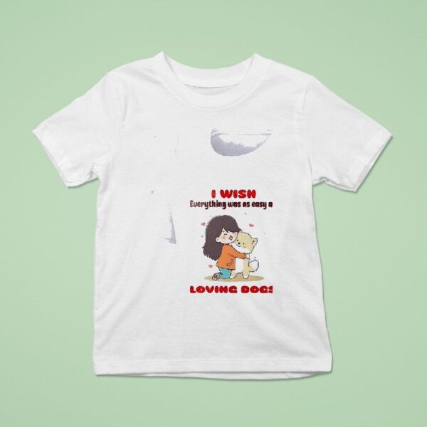Dog I Wish Everything Was As Easy As Loving Dogs T Shirt