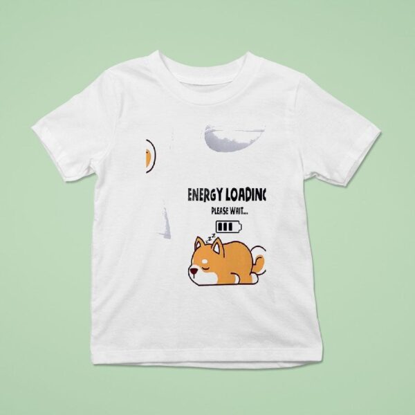 Dogs Energy Loading Please Wai T Shirt