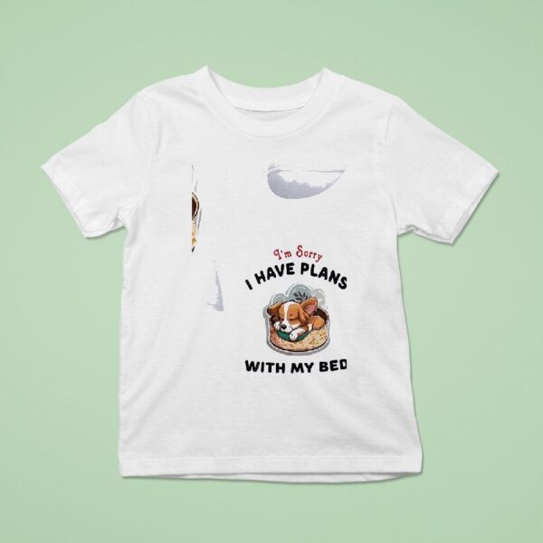 Dogs I M Sorry I Have Plans With My Bed T Shirt