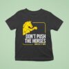 Don T Push The Horses Us Ft Usyk T Shirt