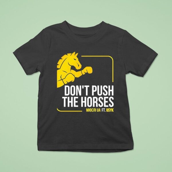 Don T Push The Horses Us Ft Usyk T Shirt