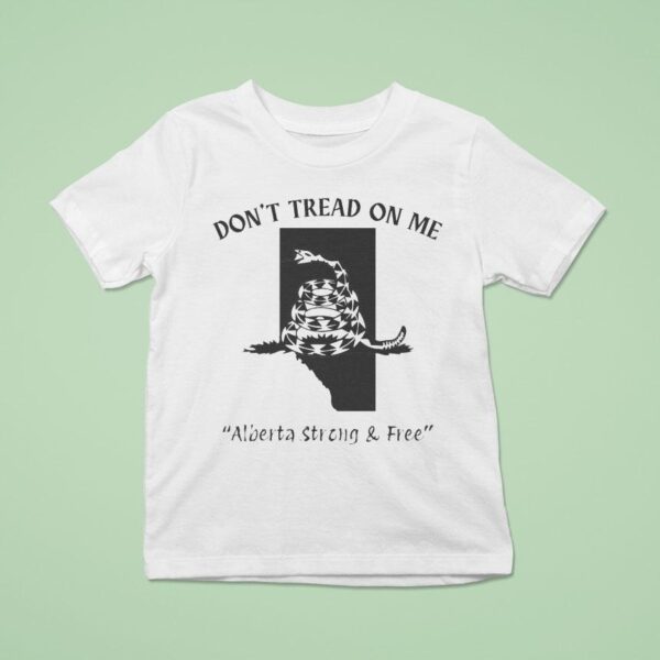 Don T Tread On Me Alberta Strong And Free Snake T Shirt
