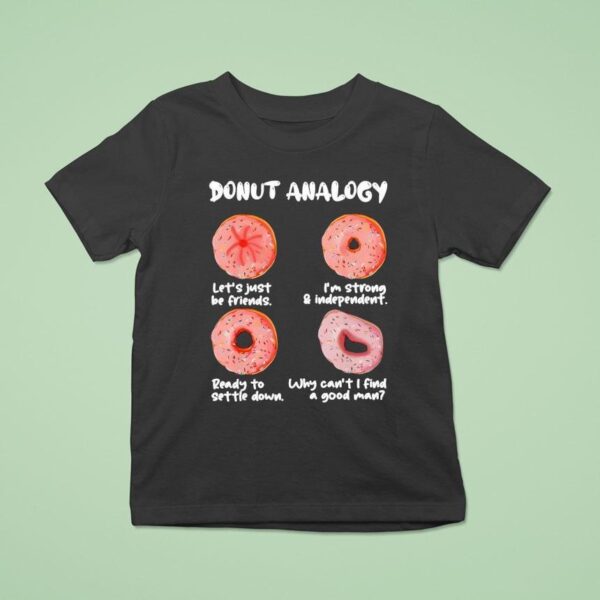 Donut Analogy Let S Just Be Friends I M Strong And Independen T Shirt