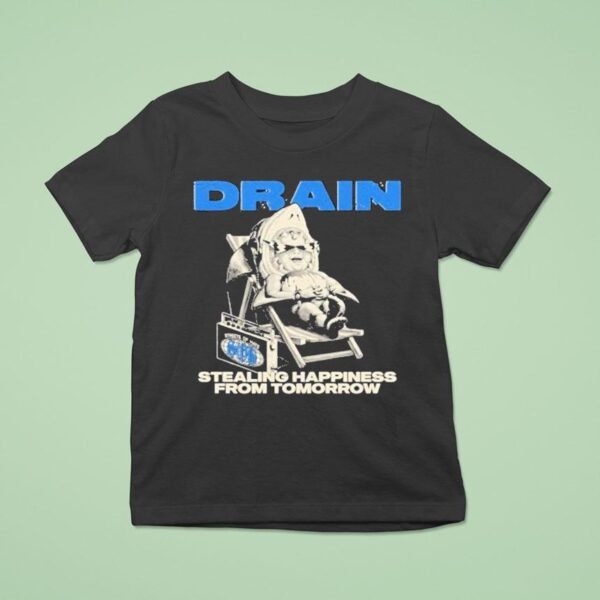 Drain Stealing Happiness From Tomorrow T Shirt