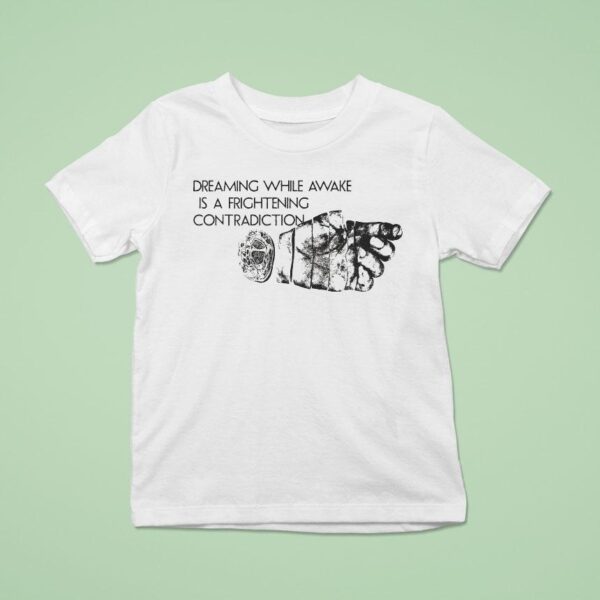 Dreaming While Awake Is A Frightening Contradiction Hand T Shirt