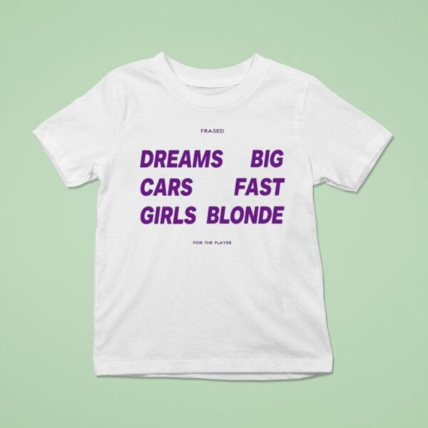 Dreams Big Cars Fast Girls Blonde Frased For The Player T Shirt