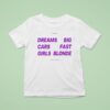 Dreams Big Cars Fast Girls Blonde New T Shirt