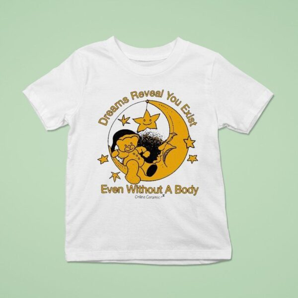 Dreams Reaveal You Exist Even Without A Body Online Ceramics T Shirt