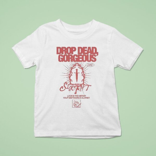 Drop Dead Gorgeous Look In The Mirror Your Nightmare Is Clearer T Shirt