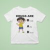 Drugs Are Bad Really Fun To Use T Shirt