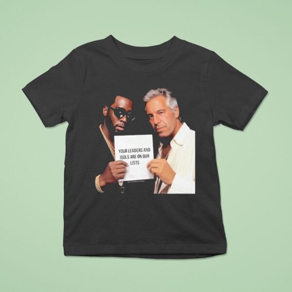 Dumb Diddystein Your Leaders And Idols Are On Our Lists T Shirt