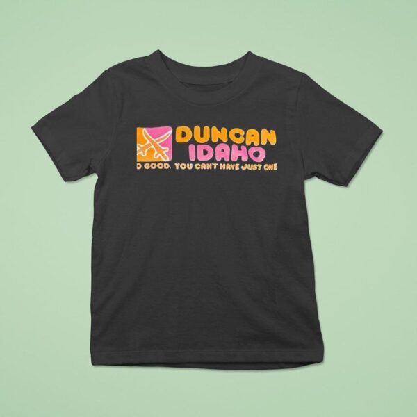 Duncan Idaho So Good You Can T Have Just One T Shirt