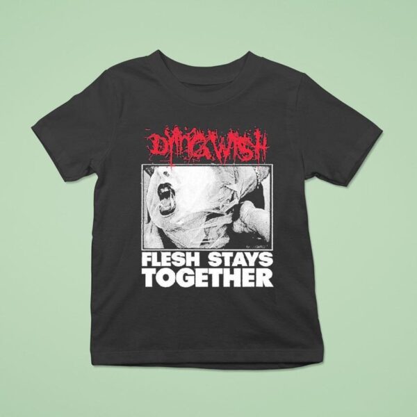 Dying Wish Flesh Stays Together T Shirt