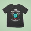 Earth Not Diagnosed But Something Is Wrong T Shirt