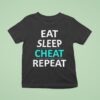 Eat Sleep Cheat Repea T Shirt