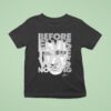 Elvis Presley Before Elvis Was Nothing T Shirt