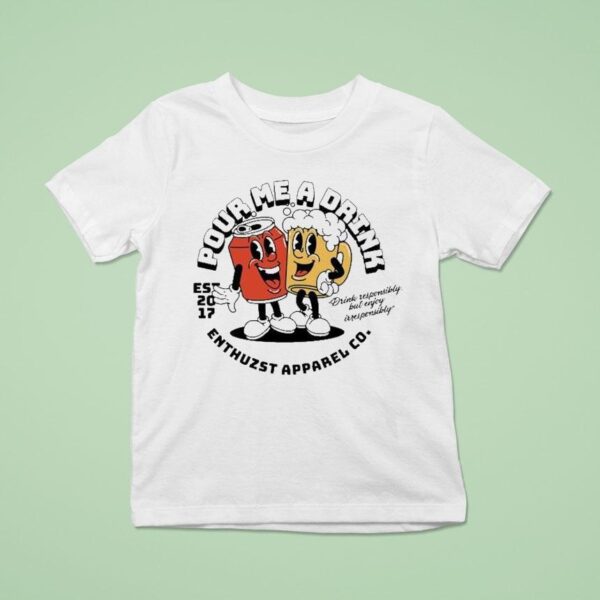 Enthuzst Pour Me A Drink Responsibly But Enjoy Irresponsibly T Shirt