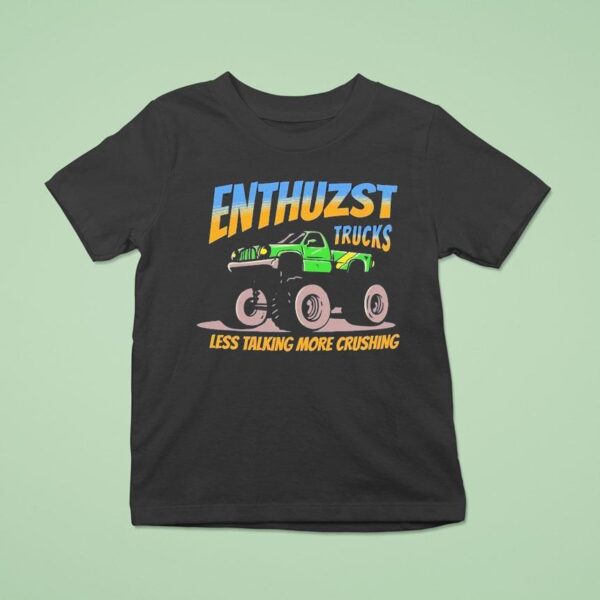 Enthuzst Trucks Less Talking Crushing Monster T Shirt