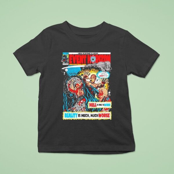 Event Horizon Hell Is Only A Word Reality Is Much Much Worse T Shirt