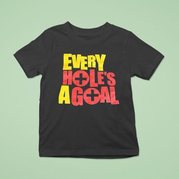 Every Hole S A Goal T Shirt
