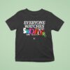 Everyone Watches Studbudz T Shirt