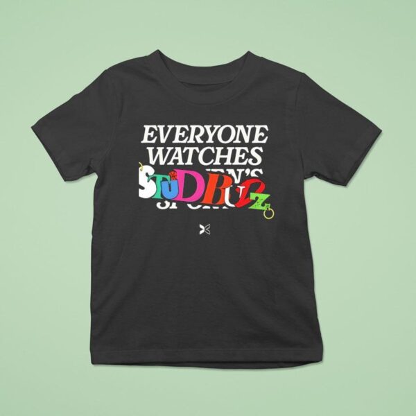 Everyone Watches Studbudz T Shirt