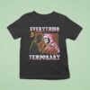 Everything Is Temporary Skeleton T Shirt