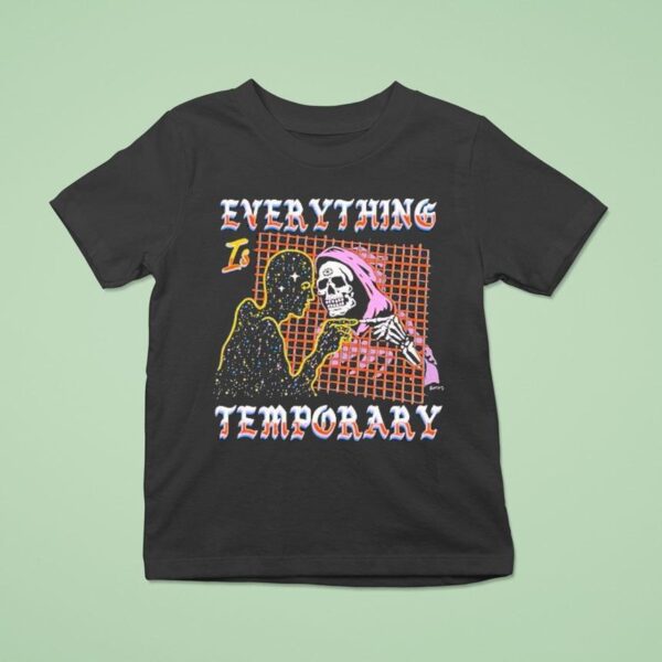 Everything Is Temporary Skeleton T Shirt