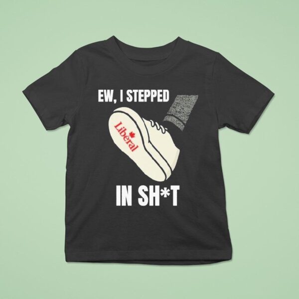 Ew I Stepped In Shit Liberal T Shirt