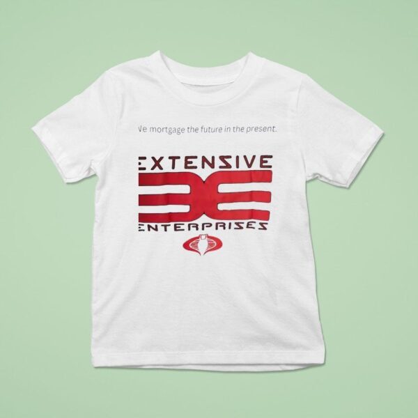 Extensive Enterprises We Mortgage The Future In The Presen T Shirt