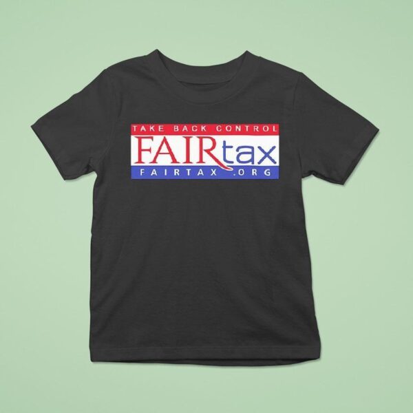 Fair Tax Take Back Control T Shirt