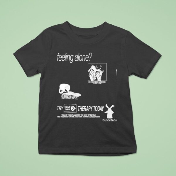 Feeling Alone Try Drive Thru Therapy Today Do You Need Someone To Talk To T Shirt