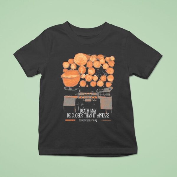 Final Destination Death May Be Closer Than It Appears Truck T Shirt